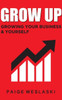 Grow Up: Growing Your Business and Yourself