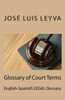 Glossary of Court Terms: English-Spanish LEGAL Glossary