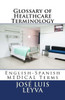 Glossary of Healthcare Terminology: English-Spanish MEDICAL Terms