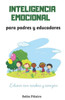 Inteligencia Emocional para padres y educadores: Descubre cómo educar con cerebro y corazón (Spanish Edition)