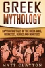 Greek Mythology: Captivating Tales of the Greek Gods, Goddesses, Heroes and Monsters (Classical Mythology; Greek Myths)