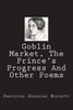 Goblin Market, The Prince's Progress And Other Poems