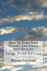 How To Turn Your Desires And Ideals Into Reality: Large Print Edition