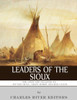 Leaders of the Sioux: The Lives and Legacies of Sitting Bull, Crazy Horse and Red Cloud