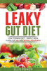 Leaky Gut Diet: Understand Leaky Gut Syndrome - Recipes and Meal Plans