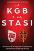La KGB y la Stasi: la historia de las agencias de inteligencia más infames del bloque del este (Spanish Edition)