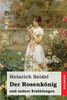 Der Rosenkönig: und andere Erzählungen (German Edition)
