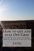 How to get and stay Off Grid: A step by step guide on going from on the grind to Off the Grid