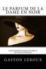 Le Parfum de la dame en noir: Une enquête de Rouletabille, en texte intégral (French Edition)