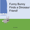 Funny Bunny Finds A Dinosaur Friend