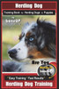 Herding Dog Training Book for Herding Dogs & Puppies By BoneUP DOG Training: Are You Ready to Bone Up? Easy Training * Fast Results Herding Dog Training