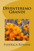 Diventeremo Grandi (Italian Edition)