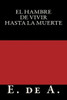 El hambre de vivir hasta la muerte (Spanish Edition)