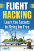Flight Hacking: Learn the Secrets to Flying for Free