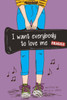 I Want Everybody To Love Me
