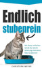 Endlich stubenrein: Mit dieser Schritt-für-Schritt Anleitung wird deine Katze stubenrein (Katzen trainieren) (German Edition)