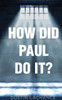 How Did Paul Do It?: Applying the principles Of Philippians