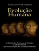 Evolução humana: A História dos Processos de Evolução e Seleção Natural que Deram Origem aos Humanos Modernos (Portuguese Edition)