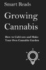 Growing Cannabis: How to Cultivate and Create Your Own Cannabis Garden
