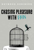 Chasing Pleasure with Pain - Hardcover