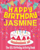 Happy Birthday Jasmine - The Big Birthday Activity Book: (Personalized Children's Activity Book)