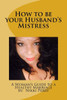 How to be your Husband's Mistress