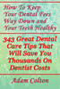 How To Keep Your Dental Fees Way Down And Your Teeth Healthy: 343 Great Dental Care Tips That Will Save You Thousands On Dentist Costs