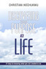 Discovering Your Purpose In Life: 21 Keys to knowing what you were created to do