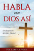 Habla con Dios Asi: Una Exposición del Padre Nuestro (Spanish Edition)