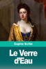 Le Verre d'Eau: Ou Les Effets Et Les Causes (French Edition)