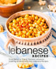 Lebanese Recipes: From Beirut to Tripoli; Discover Lebanese Cooking at Home with Easy Lebanese Recipes