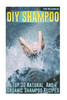 DIY Shampoo: Top 30 Natural And Organic Shampoo Recipes