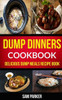 Dump Dinners Cookbook: Delicious Dump Meals Recipe Book