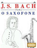 J. S. Bach para o Saxofone: 10 peças fáciles para o Saxofone livro para principiantes (Portuguese Edition)