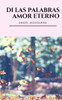 Di las palabras Amor eterno (Spanish Edition)