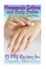 Homemade Lotions and Body Butter: 15 DIY Recipes for Organic Skin Care: (Homemade Skin Care, Natural Skin Care) (Natural Beauty Books)