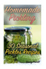 Homemade Pickling: 30 Seasonal Pickles Recipes: (Homemade Pickles, Canning Cookbook) (Canning and Preserving)