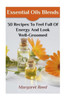 Essential Oils Blends: 30 Recipes To Feel Full Of Energy And Look Well-Groomed: (Essential Oils, Essential Oils Recipes) (Essential Oils Books)