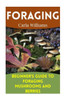 Foraging: Beginner's Guide to Foraging Mushrooms and Berries: (Foraging Books, Forager Book) (Backyard Foraging)
