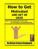 How to get motivated and get in Gear: How To Get Motivated to Work Out, Get Working Or Get Anything Done