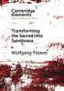 Transforming the Sacred into Saintliness (Elements in Religion and Violence)