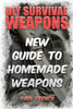 DIY Survival Weapons: New Guide To Homemade Weapons