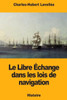 Le Libre Échange dans les lois de navigation (French Edition)