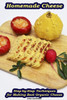 Homemade Cheese: Step-by-Step Techniques for Making Best Organic Cheese: (Homemade Cheese, Cheese Making Techniques, Cheese Recipes) (Cheese Making, Homemade Cheese)