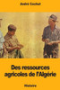 Des ressources agricoles de l'Algérie (French Edition)