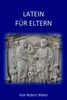 Latein für Eltern (German Edition)
