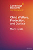 Child Welfare, Protection, and Justice (Elements in Child Development)