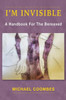 I'm Invisible: A Handbook For The Bereaved