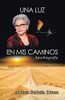 Una luz en mis caminos: Autobiografía (Spanish Edition)