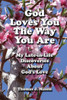 God Loves You The Way You Are: My Late-in-Life Discoveries About God's Love